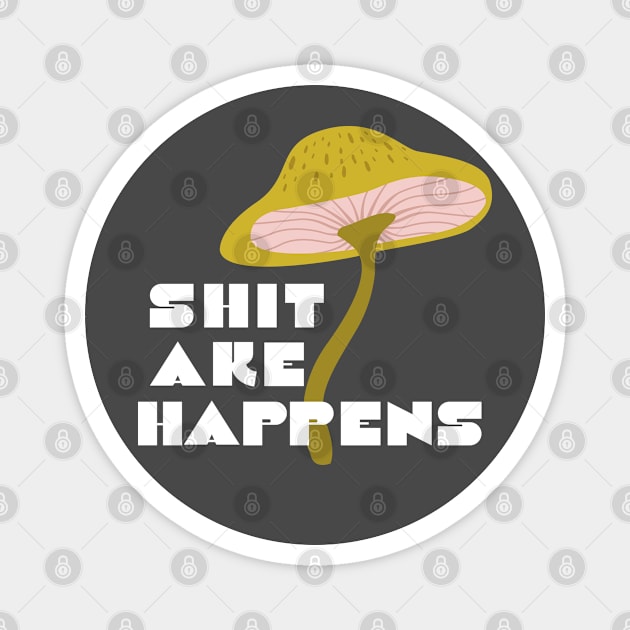 Shitake Happens Funny Slogan Mushroom Magnet by MinkkiDraws